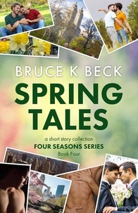  Bruce K Beck - Spring Tales - Bruce K Beck's Four Seasons Series, #4.