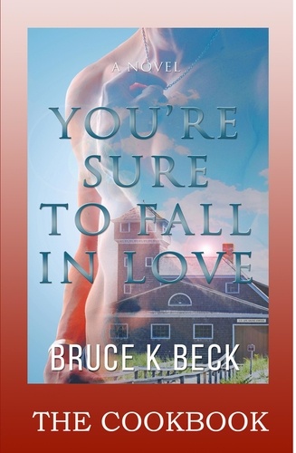  Bruce K Beck - You're Sure to Fall in Love--The Cookbook.