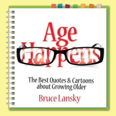 Age Happens. The Best Quotes &amp; Cartoons about Growing Older