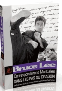 Bruce Lee - Correspondances martiales - Dans les pas du Dragon.