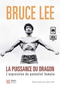 Bruce Lee - La puissance du dragon - L'expression du potentiel humain.