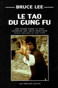 Bruce Lee - Le Tao Du Gung Fu. Une Etude Dans La Voie Chinoise Des Arts Martiaux.