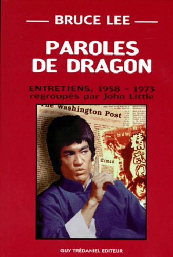 Bruce Lee - Paroles De Dragon.  Entretiens, 1958-1973.