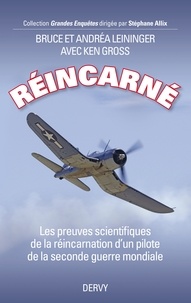 Bruce Leininger et Bruce & Andrea Leininger - Réincarné - Les preuves scientifiques de la réincarnation d'un pilote de la seconde guerre mondiale.