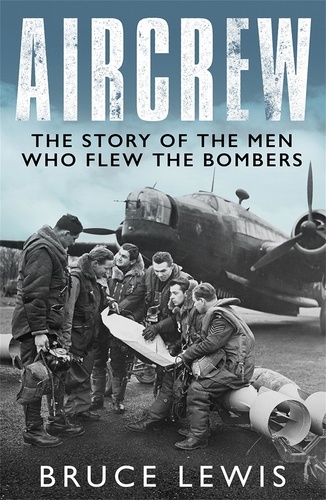 Aircrew. The Story of the Men Who Flew the Bombers