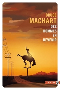 Bruce Machart - Des hommes en devenir.