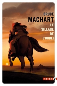 Bruce Machart - Le sillage de l'oubli.