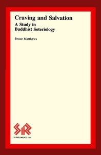 Bruce Matthews - Craving and Salvation - A Study in Buddhist Soteriology.