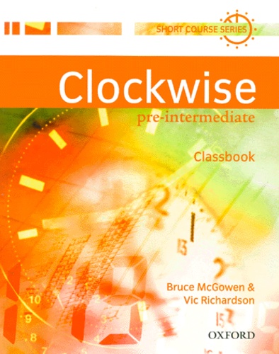 Bruce Mcgowen et Vic Richardson - Clockwise pre-intermediate - Classbook.