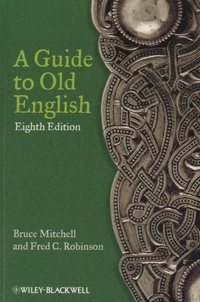 Bruce Mitchell et Fred Colson Robinson - A Guide to Old English.