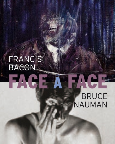 Cécile Debray - Bruce Nauman / Francis Bacon - Face to face.
