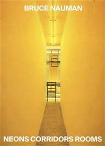 Bruce Nauman - Neons Corridors Rooms.