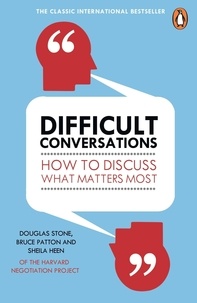 Bruce Patton et Douglas Stone - Difficult Conversations - How to Discuss What Matters Most.