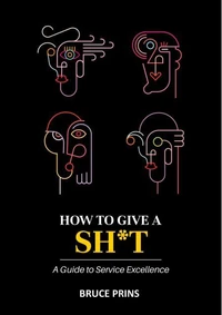 HOW TO GIVE A SH*T A Guide to Service Excellence