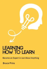 Learning How To Learn - Become an Expert in Just About Anything