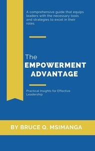  Bruce Q. Msimanga - The Empowerment Advantage: Practical Insights for Effective Leadership.