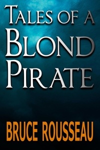  Bruce Rousseau - Tales of a Blond Pirate - Blond Pirate, #1.