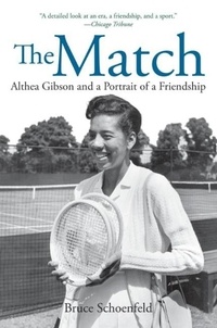 Bruce Schoenfeld - The Match - Althea Gibson and a Portrait of a Friendship.