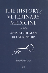 Bruce Vivash Jones - The History of Veterinary Medicine and the Animal-Human Relationship.