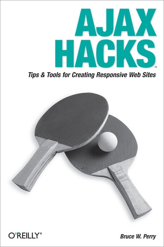 Bruce W. Perry - Ajax Hacks - Tips & Tools for Creating Responsive Web Sites.
