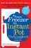 From Freezer to Instant Pot. How to Cook No-Prep Meals in Your Instant Pot Straight from Your Freezer