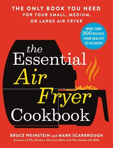 The Essential Air Fryer Cookbook. The Only Book You Need for Your Small, Medium, or Large Air Fryer