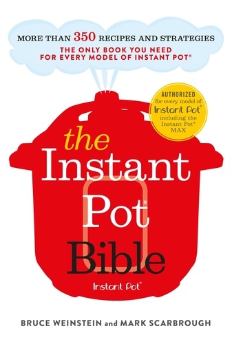 The Instant Pot Bible. The only book you need for every model of instant pot – with more than 350 recipes