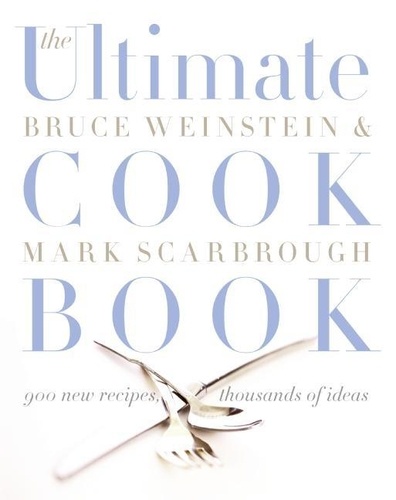 Bruce Weinstein et Mark Scarbrough - The Ultimate Cook Book - 900 New Recipes, Thousands of Ideas.