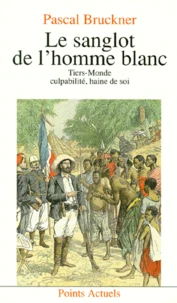 Le Sanglot De L'Homme Blanc. Tiers-Monde, Culpabilite Haine De Soi