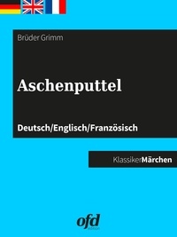 Brüder Grimm et ofd edition - Aschenputtel - Märchen zum Lesen und Vorlesen - dreisprachig: deutsch/englisch/französisch - allemand/anglais/français.