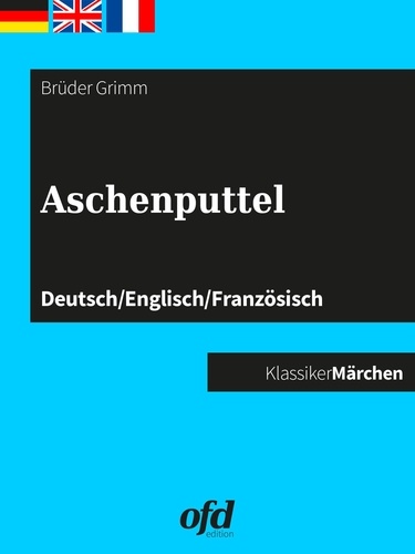 Aschenputtel. Märchen zum Lesen und Vorlesen - dreisprachig: deutsch/englisch/französisch - allemand/anglais/français
