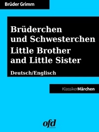 Brüder Grimm et ofd edition - Brüderchen und Schwesterchen - Little Brother and Little Sister - Märchen zum Lesen und Vorlesen - zweisprachig: deutsch/englisch - bilingual: German/English.