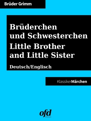 Brüderchen und Schwesterchen - Little Brother and Little Sister. Märchen zum Lesen und Vorlesen - zweisprachig: deutsch/englisch - bilingual: German/English