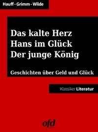 Brüder Grimm et ofd edition - Das kalte Herz - Hans im Glück - Der junge König - Geschichten über Geld und Glück.