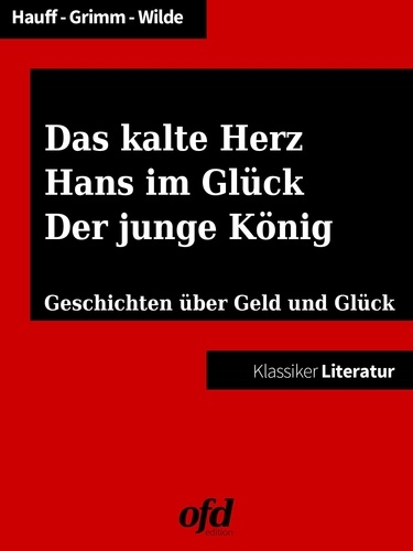 Das kalte Herz - Hans im Glück - Der junge König. Geschichten über Geld und Glück