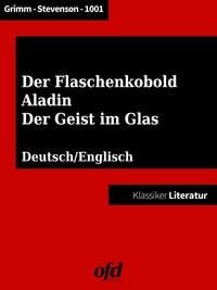 Brüder Grimm et 1001 Nacht - Der Geist im Glas - Aladin und die Wunderlampe - Der Flaschenkobold - Neu bearbeitete Ausgabe (Klassiker der ofd edition) - zweisprachig: deutsch/englisch.