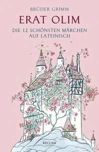 Erat olim. Die 12 schönsten Märchen auf Lateinisch. Lateinisch/Deutsch