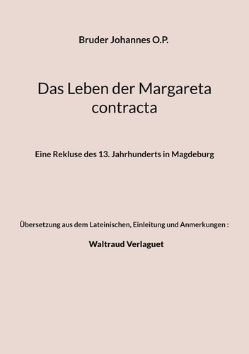 Das Leben der Margareta contracta. Eine Rekluse des 13. Jahrhunderts in Magdeburg