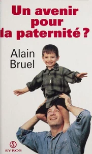 Un Avenir Pour La Paternite ? Synthese Des Travaux D'Une Commission Reunie A L'Initiative Du Ministere De L'Emploi Et De La Solidarite