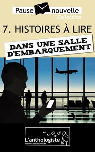 Histoires à lire dans une salle d'embarquement - 10 nouvelles, 10 auteurs - Pause-nouvelle t7