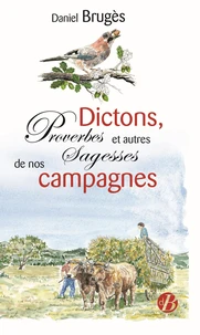 Dictons, proverbes et autres Sagesses de nos campagnes