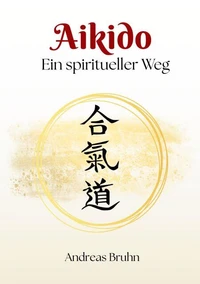 Aikido. Ein spiritueller Weg
