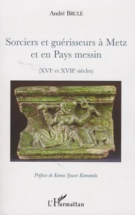 Sorciers et guérisseurs à Metz et en Pays messin