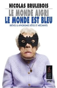 Le monde aigri, le monde est bleu