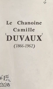Le chanoine Camille Duvaux (1866-1962)