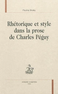 Rhétorique et style dans la prose de Charles Péguy