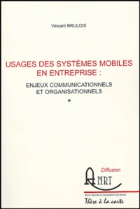 Usage des systèmes mobiles en entreprise : enjeux communicationnels et organisationnels