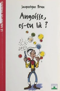 Angoisse, Es-Tu La ?