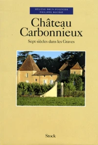 Chateau Carbonnieux. Sept Siecle Dans Les Graves