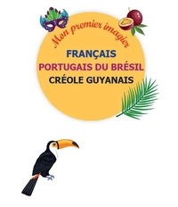 Mon imagier trilingue français / portugais du Brésil / créole guyanais